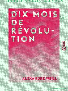 Dix mois de révolution - Depuis le 24 février jusqu au 10 décembre 1848