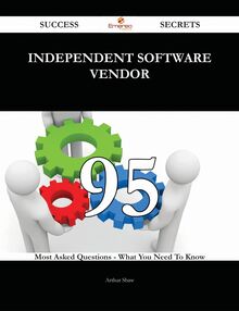 independent software vendor 95 Success Secrets - 95 Most Asked Questions On independent software vendor - What You Need To Know