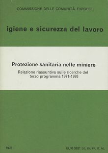 Protezione sanitaria nelle miniere. Relazione riassuntiva sulle ricerche del terzo programma 1971-1976