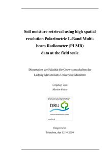 Soil moisture retrieval using high spatial resolution Polarimetric L-Band Multi-beam Radiometer (PLMR) data at the field scale [Elektronische Ressource] / Marion Pause. Betreuer: Karsten Schulz