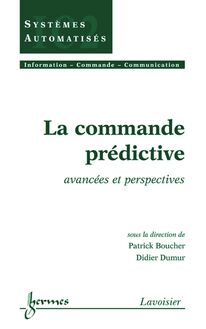La commande prédictive: Avancées et perspectives (Traité IC2, série Systèmes automatisés)