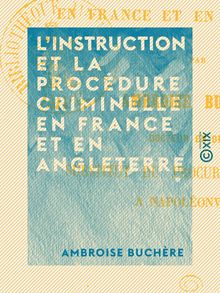 L Instruction et la procédure criminelle en France et en Angleterre - Étude pratique