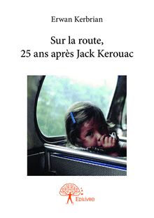 Sur la route, 25 ans après Jack Kerouac