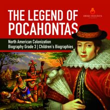 The Legend of Pocahontas | North American Colonization | Biography Grade 3 | Children s Biographies