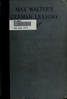 Max Walter s German lessons; a demonstration of the direct method in elementary teaching, given at Teachers college, Columbia university, from February to the end of April, 1911