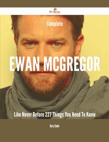 Complete Ewan McGregor Like Never Before - 227 Things You Need To Know