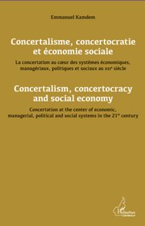 Concertalisme, concertocratie et économie sociale. La concertation au coeur des systèmes économiques, managériaux, politiques et sociaux au XXIè siècle