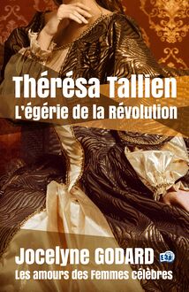 Thérésa Tallien, l égérie de la Révolution