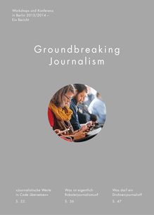 Groundbreaking Journalism - Workshops und Konferenz in Berlin 2013/2014 – Ein Bericht