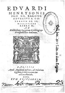 Eduardi Henrysonis Pro Eg[uinario] Barone aduersus A. Goueanum de iurisdictione libri II, ...
