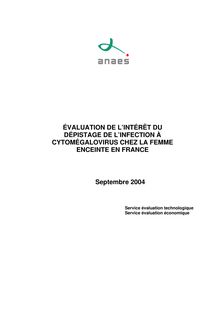 Évaluation de l’intérêt du dépistage de l'infection à cytomégalovirus chez la femme enceinte en France - Évaluation de l’intérêt du dépistage de l'infection à cytomégalovirus chez la femme enceinte en France - Rapport