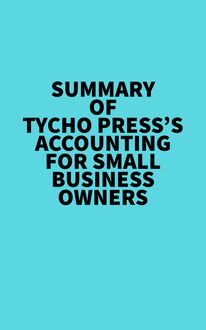 Summary of Tycho Press s Accounting for Small Business Owners