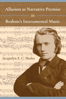 Allusion as Narrative Premise in Brahms s Instrumental Music