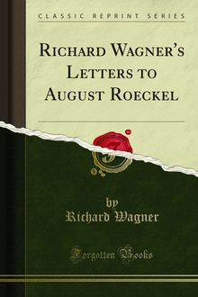 Richard Wagner s Letters to August Roeckel