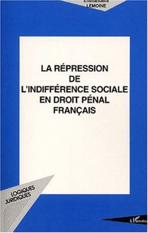LA RÉPRESSION DE L INDIFFÉRENCE SOCIALE EN DROIT PÉNAL FRANÇAIS