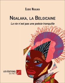 Ngalaka, la Belgicaine : La vie n’est pas une poésie tranquille