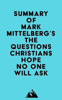 Summary of Mark Mittelberg s The Questions Christians Hope No One Will Ask