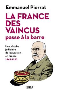 La France des vaincus passe à la barre - Une histoire judiciaire de l épuration en France 1943-1953