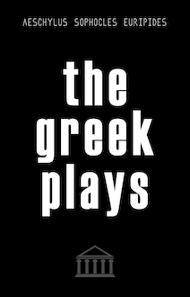 The Greek Plays: 33 Plays by Aeschylus, Sophocles, and Euripides (Modern Library Classics)