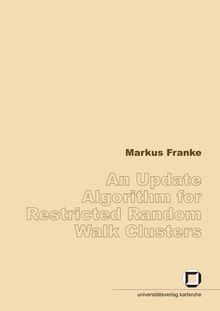 An update algorithm for restricted random walk clusters [Elektronische Ressource] / by Markus Franke