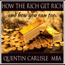 How The Rich get Rich - And How You Can Too