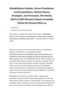 Rehabilitation Robots, Active Prostheses, and Exoskeletons: Market Shares, Strategies, and Forecasts, Worldwide, 2014 to 2020 Research Report Available Online By ResearchMoz.us