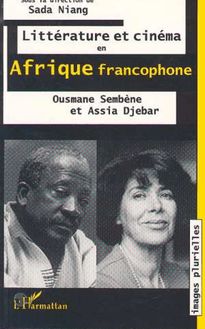 Littérature et cinéma en Afrique francophone: Ousmane Sembene et Assia Djebar