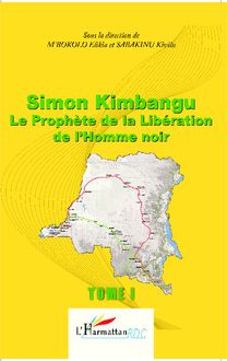 Simon Kimbangu Le Prophète de la Libération de l Homme noir Tome 1