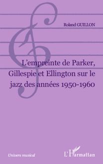 L Empreinte de Parker, Gillespie et Ellington sur le jazz des années 1950-1960