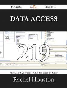 Data Access 219 Success Secrets - 219 Most Asked Questions On Data Access - What You Need To Know
