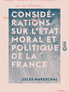 Considérations sur l état moral et politique de la France - Et recherches sur ses véritables intérêts dans la crise actuelle