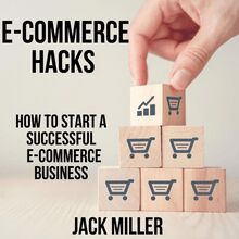 E-COMMERCE HACKS -How to start a Successful E-Commerce Business 