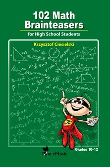 102 Math Brainteasers for High School Students : Arithmetic, Algebra and Geometry Brain Teasers, Puzzles, Games and Problems with Solution