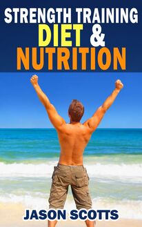 Strength Training Diet & Nutrition : 7 Key Things To Create The Right Strength Training Diet Plan For You