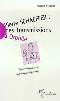 Pierre Schaeffer : des transmissions à Orphée