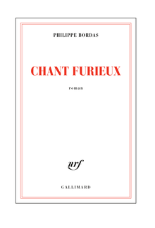 "Chant furieux" de Philippe Bordas - Extrait