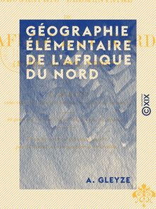 Géographie élémentaire de l Afrique du Nord - Maroc, Algérie, Tunisie