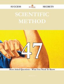 Scientific method 47 Success Secrets - 47 Most Asked Questions On Scientific method - What You Need To Know