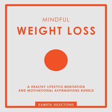 Mindful Weight Loss: A Healthy Lifestyle Meditation and Motivational Affirmations Bundle