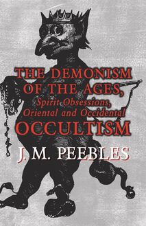 The Demonism of the Ages, Spirit Obsessions, Oriental and Occidental Occultism