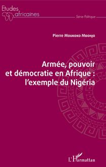 Armée, pouvoir et démocratie en Afrique : l exemple du Nigéria