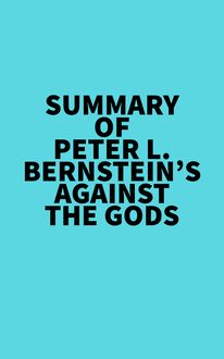 Summary of Peter L. Bernstein s Against the Gods