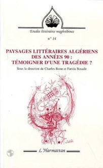 PAYSAGES LITTERAIRES ALGERIENS DES ANNEES 90 : TEMOIGNER D UNE TRAGEDIE ?