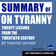 On Tyranny: Twenty Lessons from the Twentieth Century by Timothy Snyder: Key Takeaways, Summary & Analysis Included
