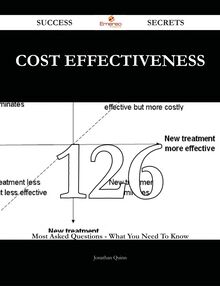 Cost Effectiveness 126 Success Secrets - 126 Most Asked Questions On Cost Effectiveness - What You Need To Know