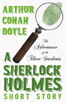 The Adventure of the Three Students - A Sherlock Holmes Short Story