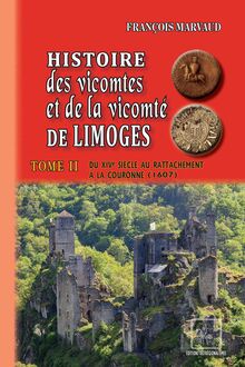 Histoire des Vicomtes & de la Vicomté de Limoges (Tome 2)