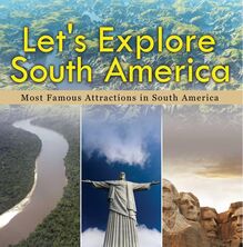 Let s Explore South America (Most Famous Attractions in South America)