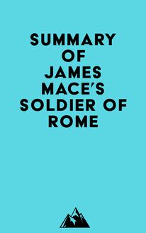 Summary of James Mace s Soldier of Rome