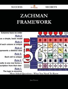 Zachman Framework 56 Success Secrets - 56 Most Asked Questions On Zachman Framework - What You Need To Know